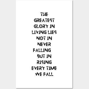 The Greatest Glory in Living Lies Not in Never Falling, But in Rising Every Time We Fall, a Positive Life Motivation quote Posters and Art